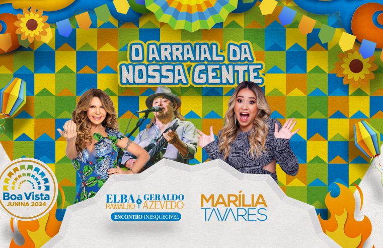 Elba Ramalho, Geraldo Azevedo e Marília Tavares são atrações nacionais do Boa Vista Junina